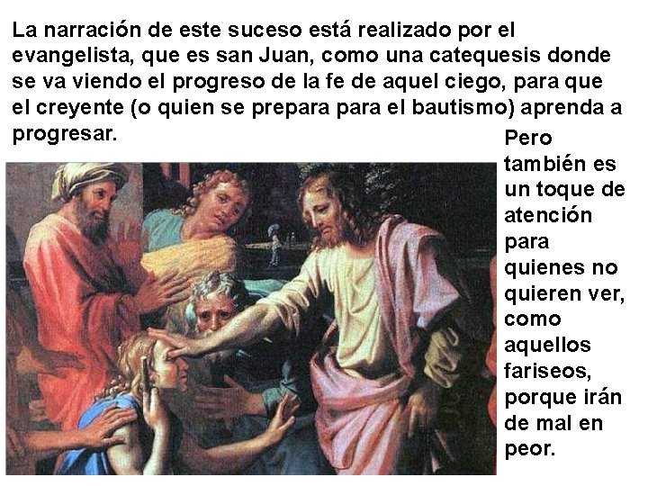 La narración de este suceso está realizado por el evangelista, que es san Juan,