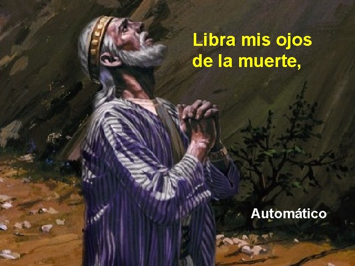 Libra mis ojos de la muerte, Automático 