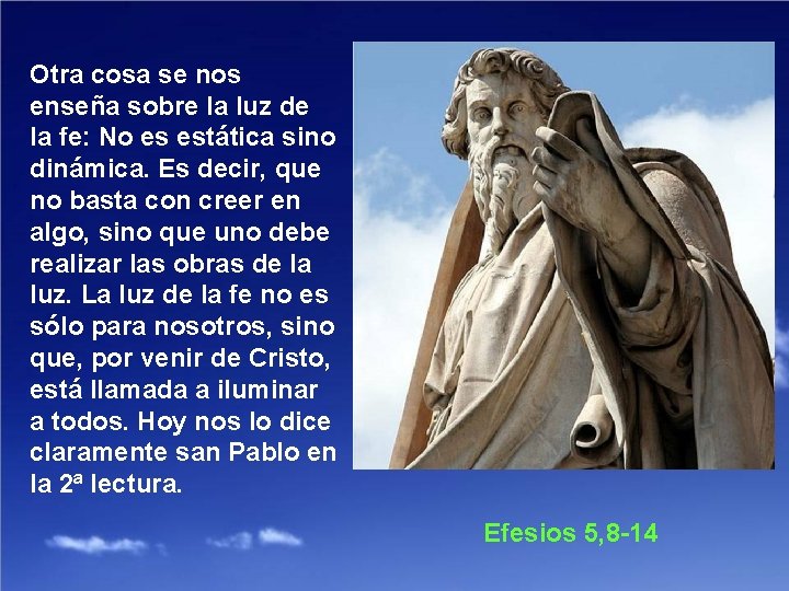 Otra cosa se nos enseña sobre la luz de la fe: No es estática