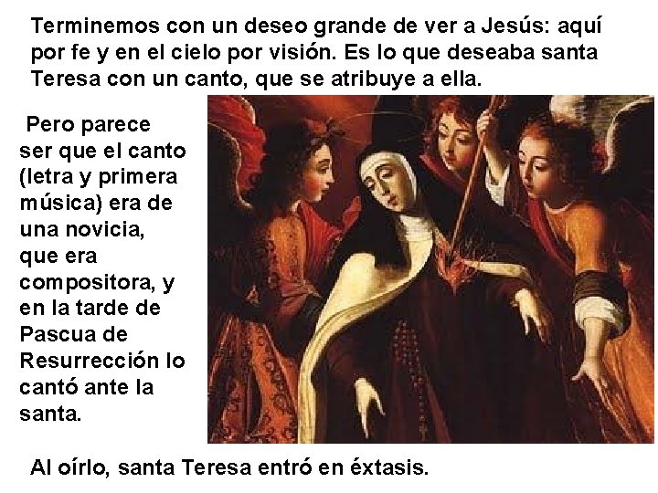 Terminemos con un deseo grande de ver a Jesús: aquí por fe y en