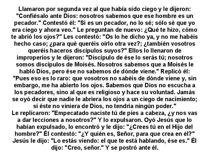 Llamaron por segunda vez al que había sido ciego y le dijeron: "Confiésalo ante