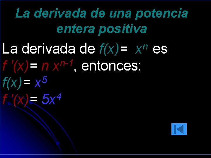 La derivada de una potencia entera positiva La derivada de f(x)= xn es n-1 La derivada de una potencia entera positiva La derivada de f(x)= xn es n-1