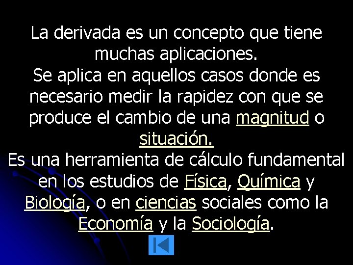 La derivada es un concepto que tiene muchas aplicaciones. Se aplica en aquellos casos La derivada es un concepto que tiene muchas aplicaciones. Se aplica en aquellos casos