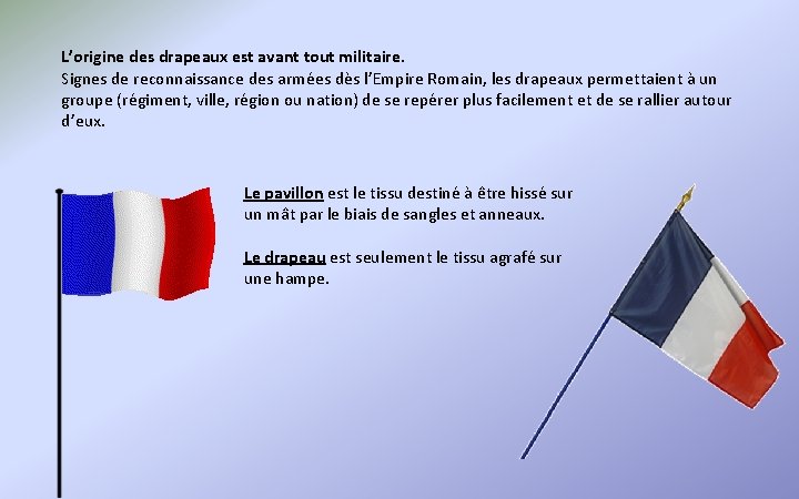 L’origine des drapeaux est avant tout militaire. Signes de reconnaissance des armées dès l’Empire