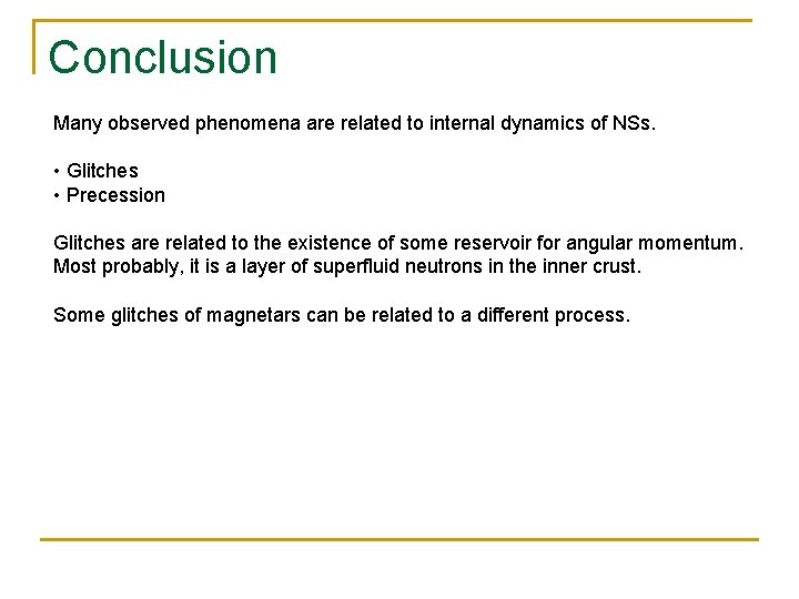 Conclusion Many observed phenomena are related to internal dynamics of NSs. • Glitches •