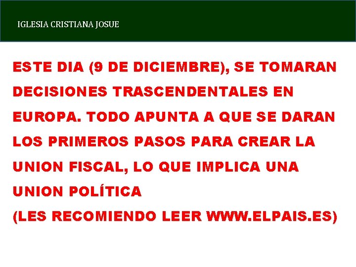 IGLESIA CRISTIANA JOSUE ESTE DIA (9 DE DICIEMBRE), SE TOMARAN DECISIONES TRASCENDENTALES EN EUROPA.