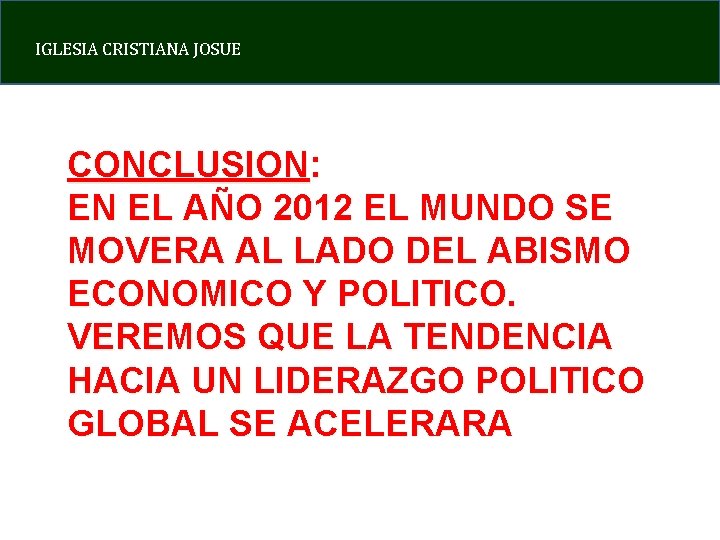 IGLESIA CRISTIANA JOSUE CONCLUSION: EN EL AÑO 2012 EL MUNDO SE MOVERA AL LADO