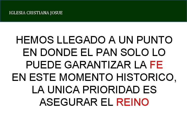 IGLESIA CRISTIANA JOSUE HEMOS LLEGADO A UN PUNTO EN DONDE EL PAN SOLO LO