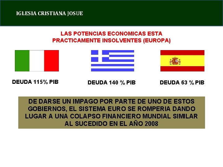 IGLESIA CRISTIANA JOSUE LAS POTENCIAS ECONOMICAS ESTA PRACTICAMENTE INSOLVENTES (EUROPA) DEUDA 115% PIB DEUDA