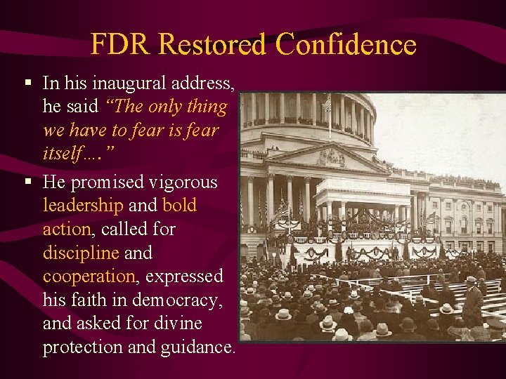 FDR Restored Confidence § In his inaugural address, he said “The only thing we
