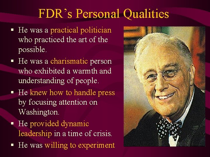 FDR’s Personal Qualities § He was a practical politician who practiced the art of