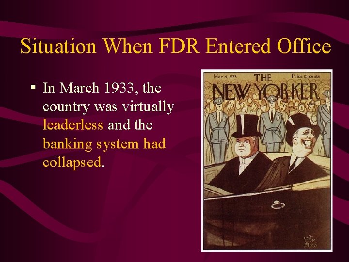 Situation When FDR Entered Office § In March 1933, the country was virtually leaderless