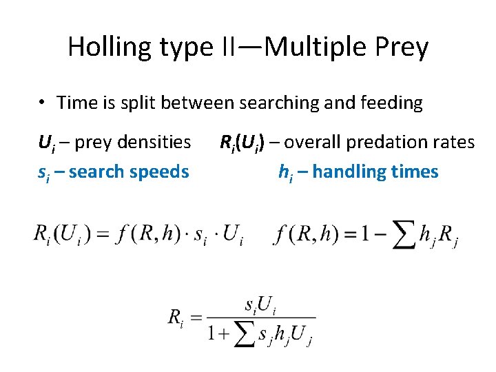 Holling type II—Multiple Prey • Time is split between searching and feeding Ui –