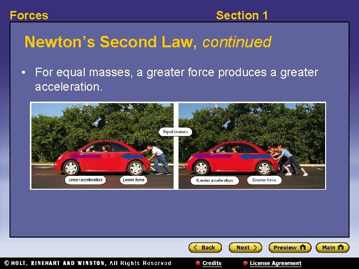 Forces Section 1 Newton’s Second Law, continued • For equal masses, a greater force