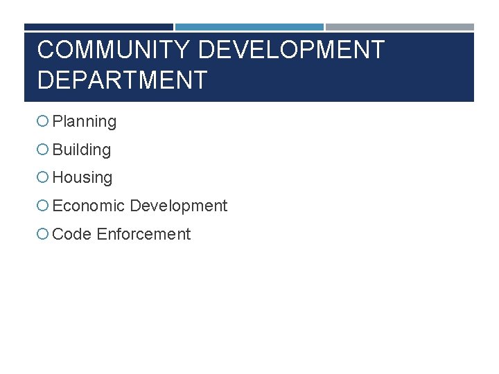 COMMUNITY DEVELOPMENT DEPARTMENT Planning Building Housing Economic Development Code Enforcement 