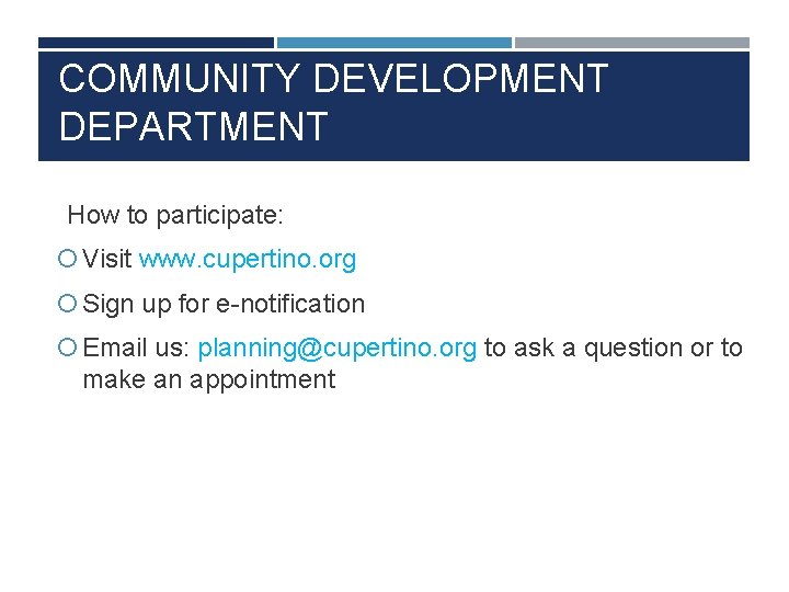 COMMUNITY DEVELOPMENT DEPARTMENT How to participate: Visit www. cupertino. org Sign up for e-notification