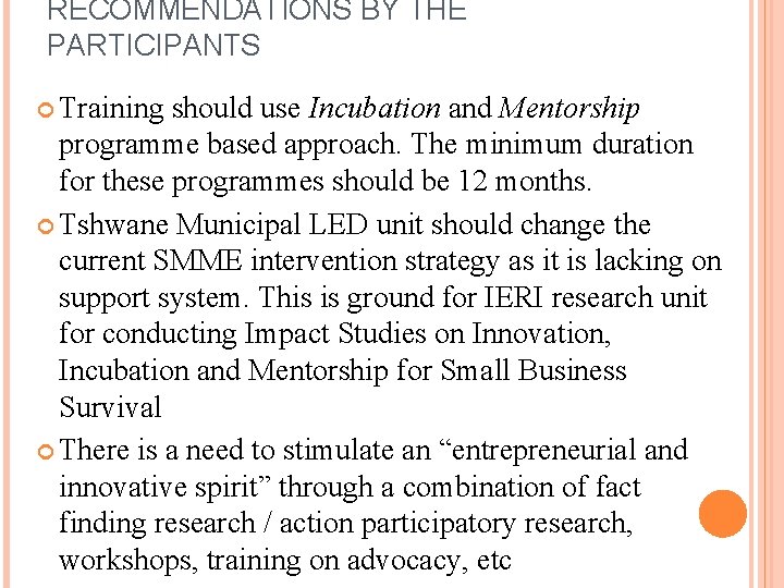 RECOMMENDATIONS BY THE PARTICIPANTS Training should use Incubation and Mentorship programme based approach. The