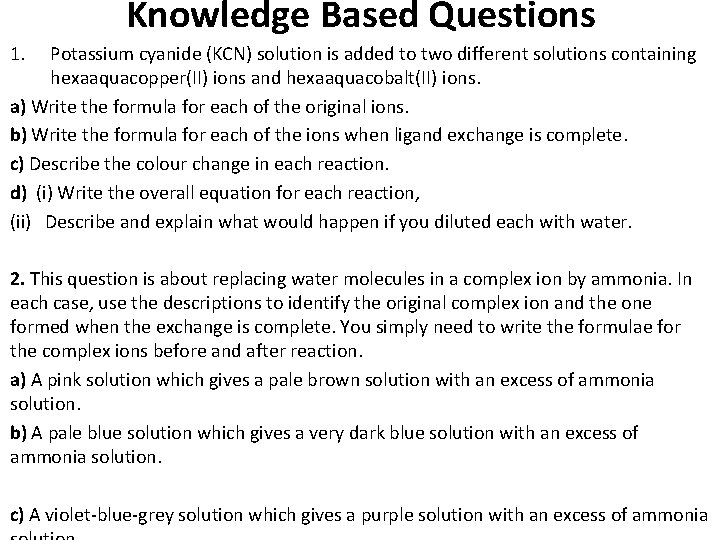 Knowledge Based Questions 1. Potassium cyanide (KCN) solution is added to two different solutions Knowledge Based Questions 1. Potassium cyanide (KCN) solution is added to two different solutions