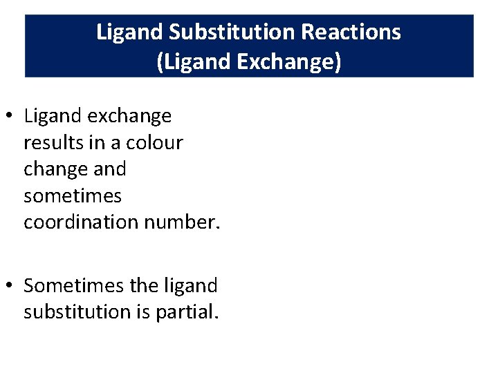 Ligand Substitution Reactions (Ligand Exchange) • Ligand exchange results in a colour change and Ligand Substitution Reactions (Ligand Exchange) • Ligand exchange results in a colour change and