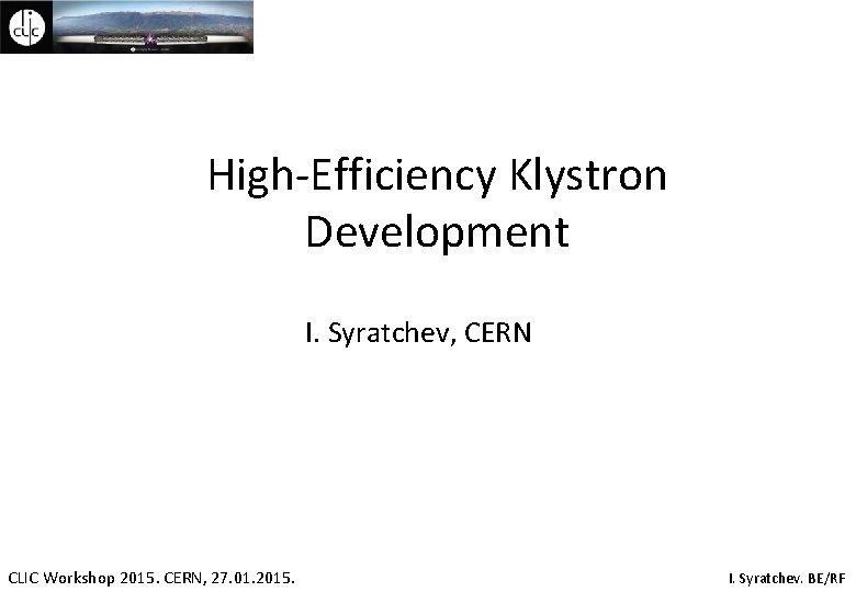 High-Efficiency Klystron Development I. Syratchev, CERN CLIC Workshop 2015. CERN, 27. 01. 2015. I.