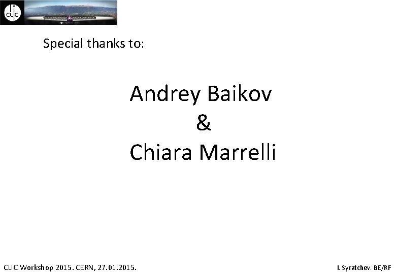 Special thanks to: Andrey Baikov & Chiara Marrelli CLIC Workshop 2015. CERN, 27. 01.