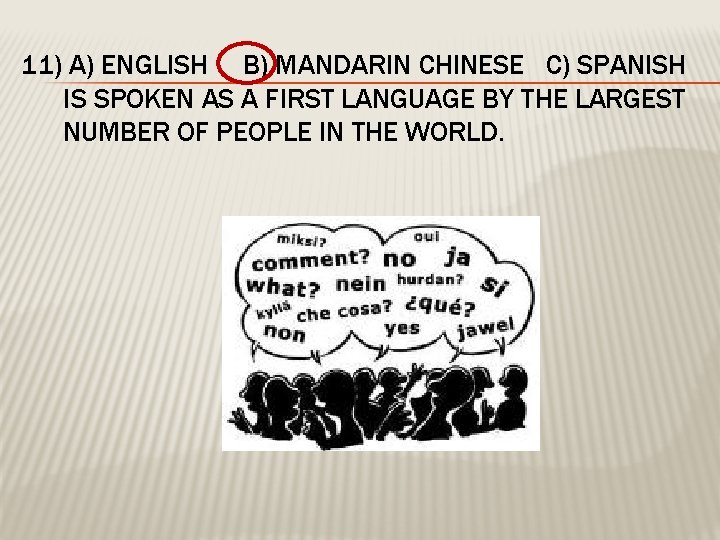 11) A) ENGLISH B) MANDARIN CHINESE C) SPANISH IS SPOKEN AS A FIRST LANGUAGE
