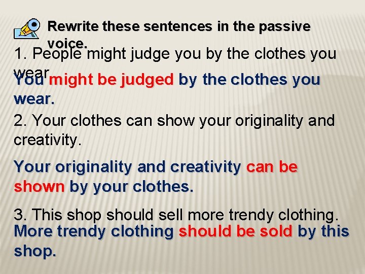 Rewrite these sentences in the passive voice. 1. People might judge you by the