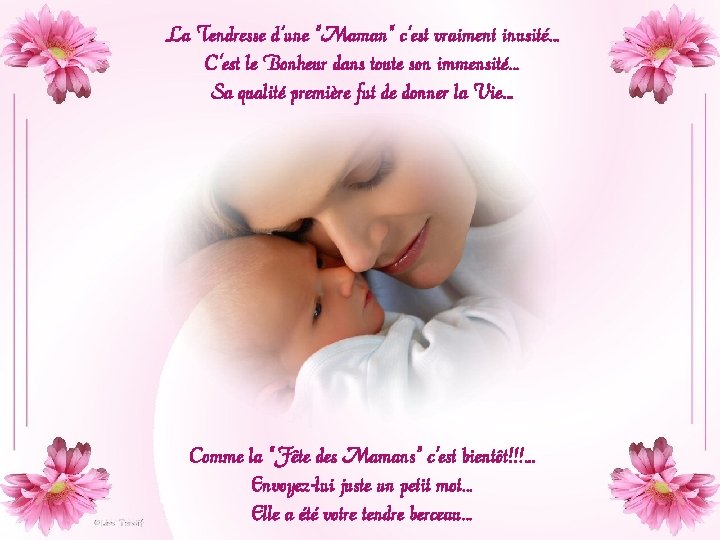 La Tendresse d'une "Maman" c'est vraiment inusité… C'est le Bonheur dans toute son immensité… La Tendresse d'une "Maman" c'est vraiment inusité… C'est le Bonheur dans toute son immensité…