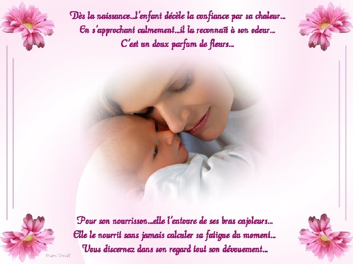 Dès la naissance…l'enfant décèle la confiance par sa chaleur… En s'approchant calmement…il la reconnaît Dès la naissance…l'enfant décèle la confiance par sa chaleur… En s'approchant calmement…il la reconnaît