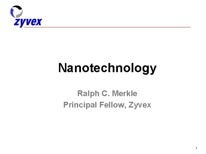 Nanotechnology Ralph C. Merkle Principal Fellow, Zyvex 2 