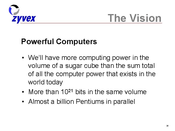 The Vision Powerful Computers • We’ll have more computing power in the volume of
