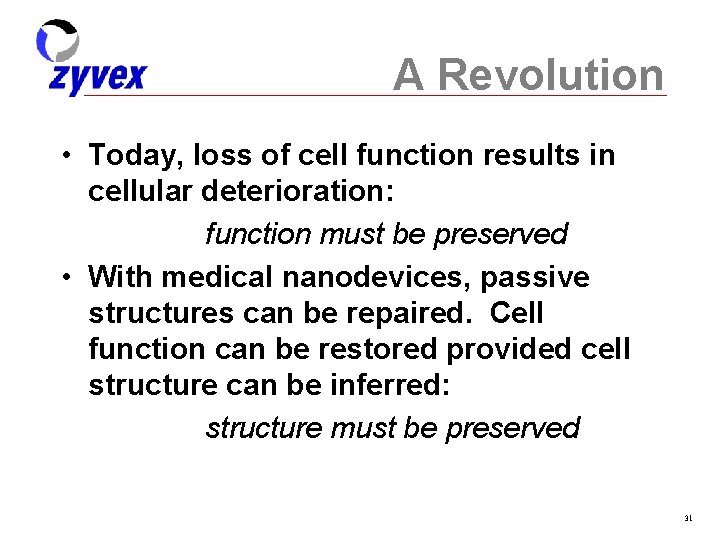 A Revolution • Today, loss of cell function results in cellular deterioration: function must