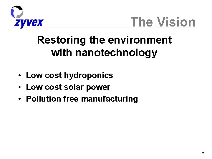 The Vision Restoring the environment with nanotechnology • Low cost hydroponics • Low cost