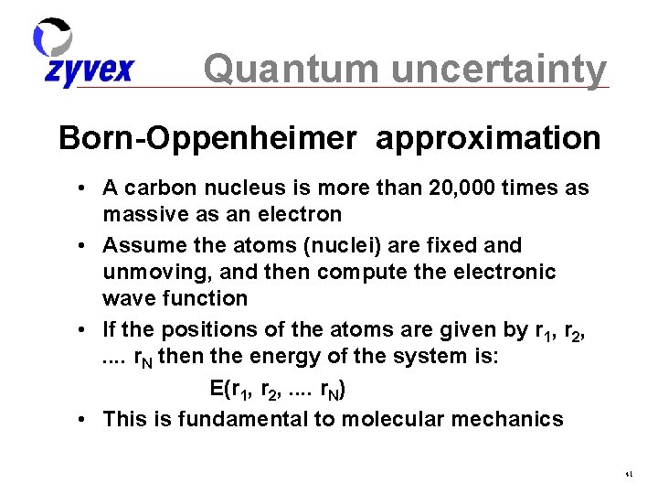 Quantum uncertainty Born-Oppenheimer approximation • A carbon nucleus is more than 20, 000 times