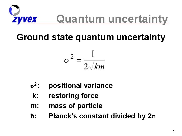 Quantum uncertainty Ground state quantum uncertainty σ 2: k: m: ħ: positional variance restoring