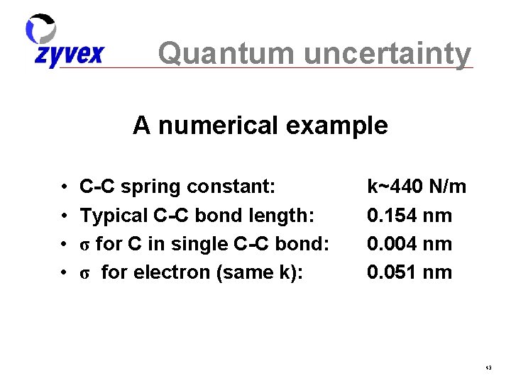 Quantum uncertainty A numerical example • • C-C spring constant: Typical C-C bond length: