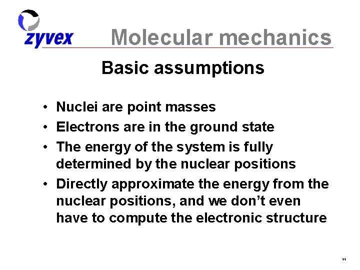 Molecular mechanics Basic assumptions • Nuclei are point masses • Electrons are in the