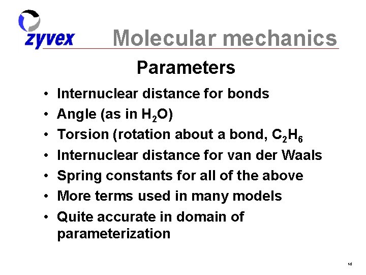 Molecular mechanics Parameters • • Internuclear distance for bonds Angle (as in H 2