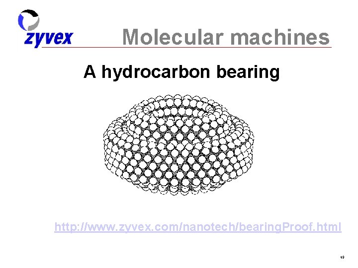 Molecular machines A hydrocarbon bearing http: //www. zyvex. com/nanotech/bearing. Proof. html 49 