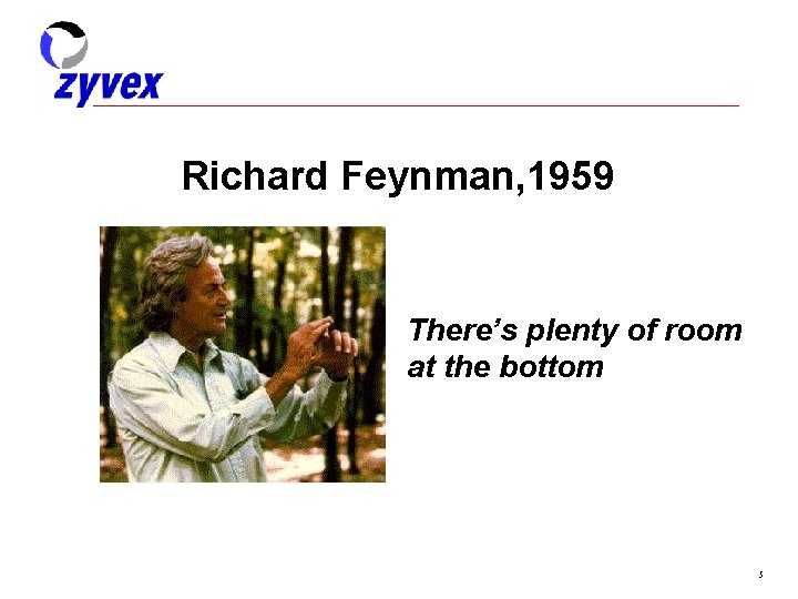 Richard Feynman, 1959 There’s plenty of room at the bottom 5 