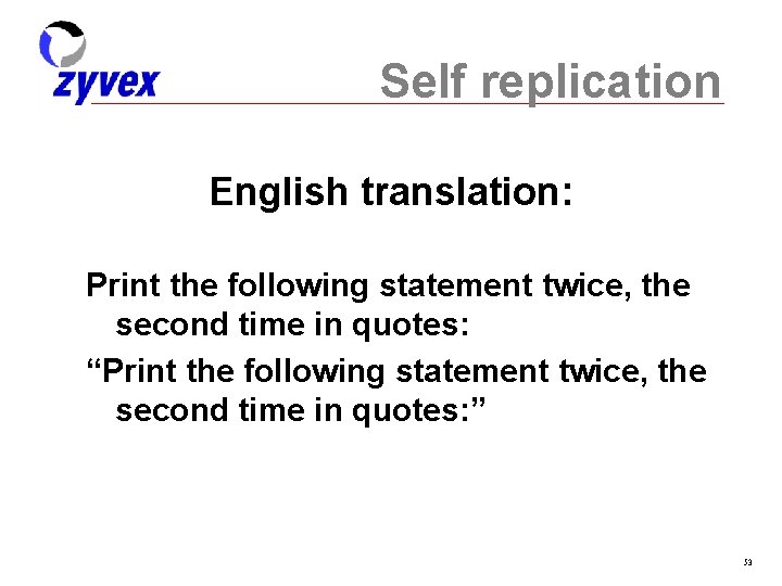 Self replication English translation: Print the following statement twice, the second time in quotes: