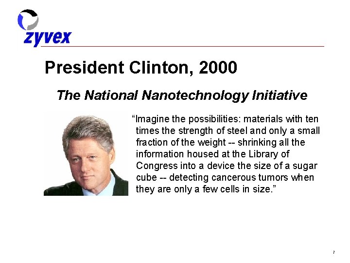 President Clinton, 2000 The National Nanotechnology Initiative “Imagine the possibilities: materials with ten times