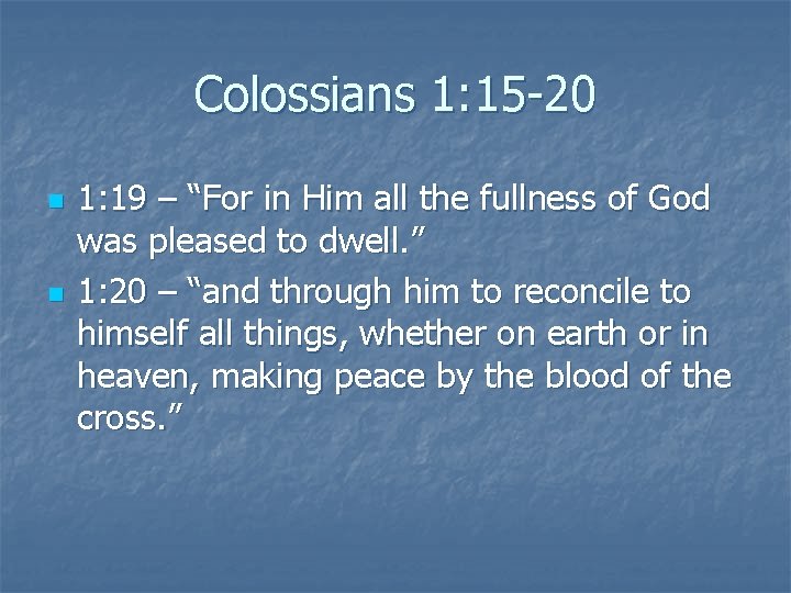 Colossians 1: 15 -20 n n 1: 19 – “For in Him all the