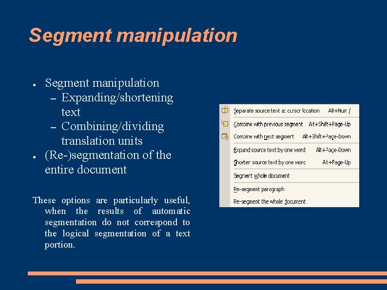 Segment manipulation ● ● Segment manipulation – Expanding/shortening text – Combining/dividing translation units (Re-)segmentation