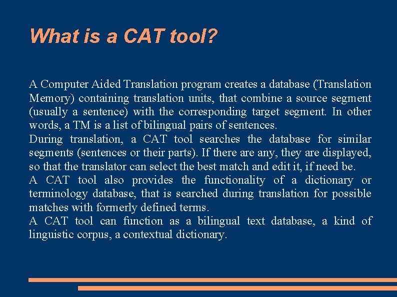 What is a CAT tool? A Computer Aided Translation program creates a database (Translation