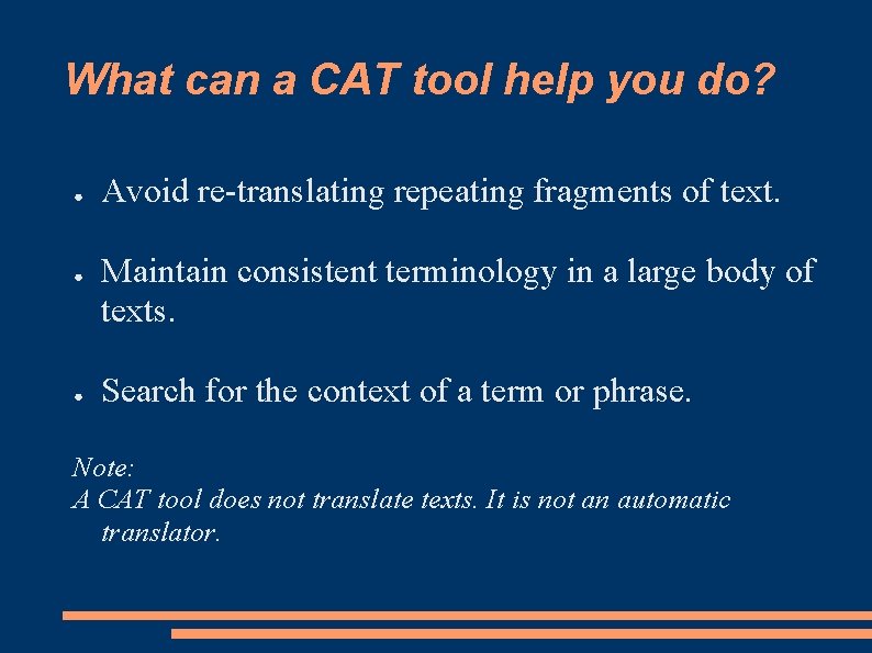 What can a CAT tool help you do? ● ● ● Avoid re-translating repeating