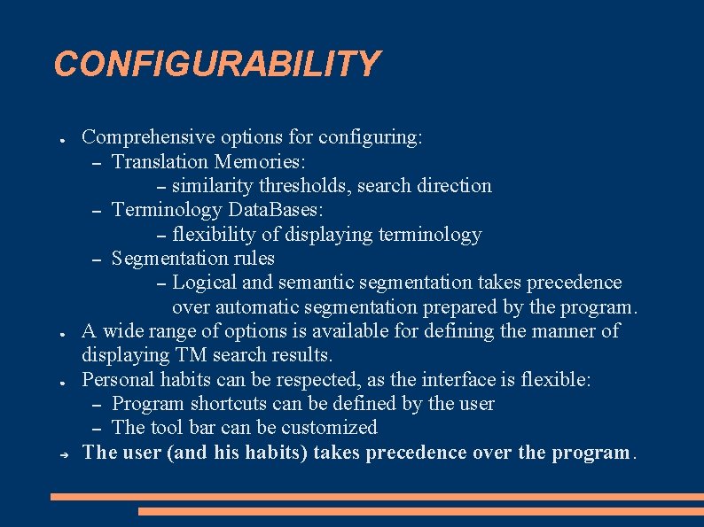 CONFIGURABILITY ● ● ● ➔ Comprehensive options for configuring: – Translation Memories: – similarity