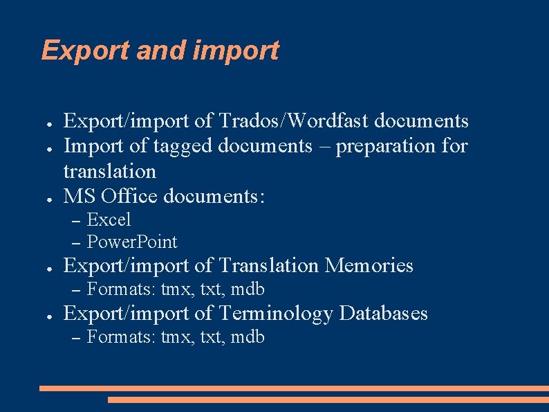 Export and import ● ● ● Export/import of Trados/Wordfast documents Import of tagged documents