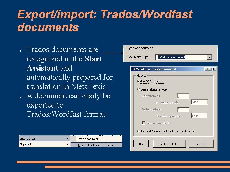 Export/import: Trados/Wordfast documents ● ● Trados documents are recognized in the Start Assistant and