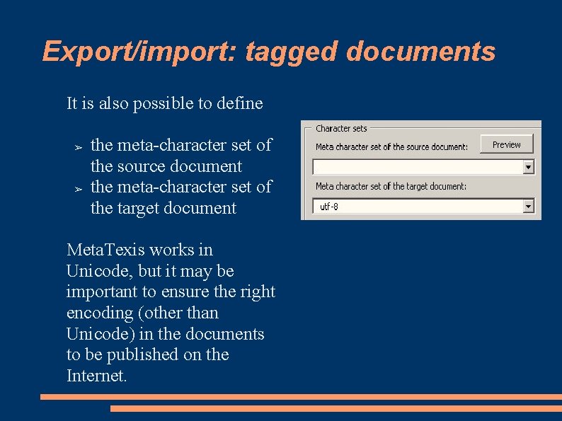 Export/import: tagged documents It is also possible to define ➢ ➢ the meta-character set